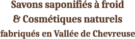 savons saponifies a froid et cosmetiques naturels